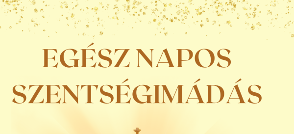 Egész napos szentségimádásra várunk