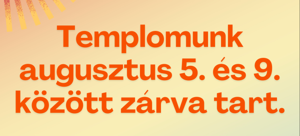 A margitos nagytábor napjaiban templomunk zárva tart!